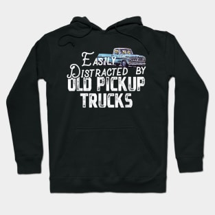 Easily Distracted By Old Pickup Trucks - Cute Trucker Hoodie